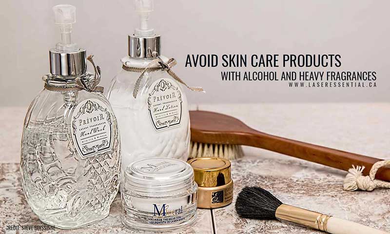 Avoid skin care products with alcohol and heavy fragrances